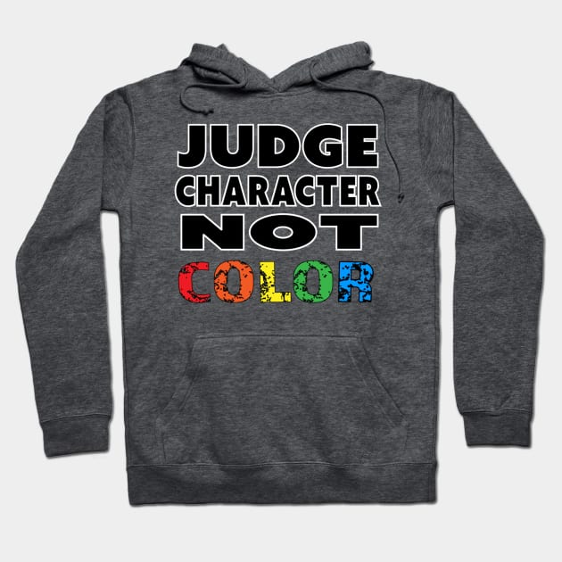Judge Character Not Color Unity Equality World Peace Hoodie by Invisible Jaguar Designs